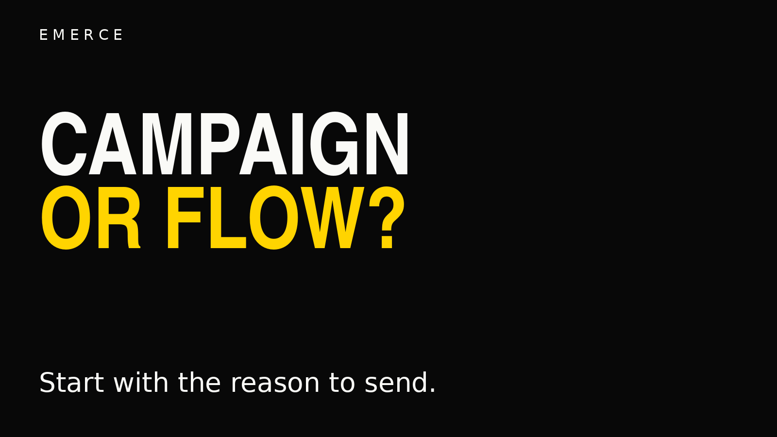 Campaign or flow? Start with the reason to send.